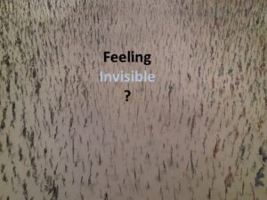 Feeling Invisible?
